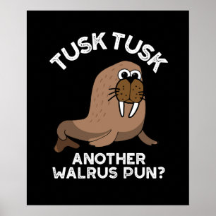 Poster Tusk Tusk Outro Walrus Pun Funny Pun Dark BG