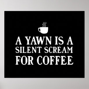 Poster Um bocejo é um gritar silencioso para o café