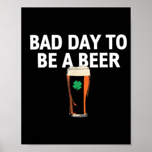 Poster Um dia ruim para ser uma cerveja engraçado dia de