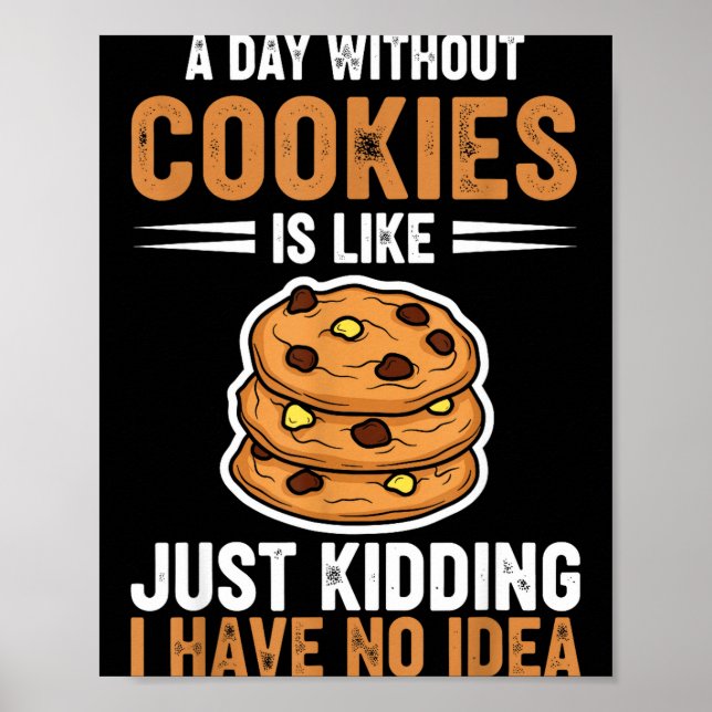 Poster Um Dia Sem Biscoitos É Como Só Brincando Eu Tenho  (Frente)
