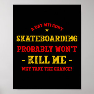 Poster Um Dia Sem Skate Não Vai Me Matar Skateboa