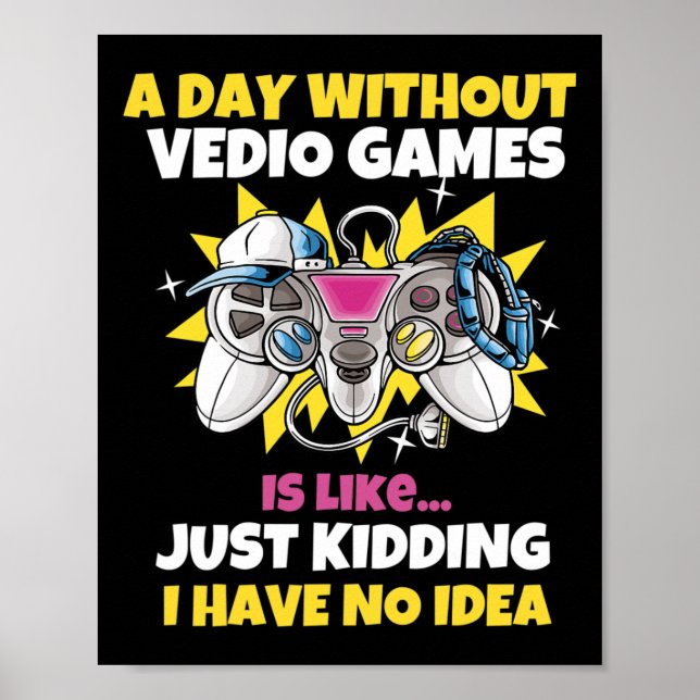 Poster Um Dia Sem Videos games É Como Um Jogo Engraçado (Frente)
