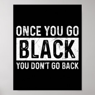 Poster Uma vez que você vai preto você não volta para um