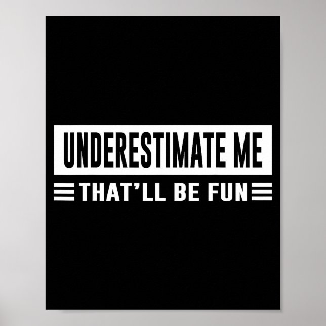 Poster Underestimate Me That'll Be Fun Funny Sarcasm Quot (Frente)