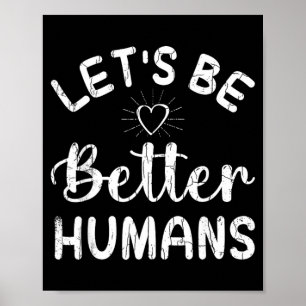 Poster Vamos Ser Melhores Humanos Camiseta Divertida Lara