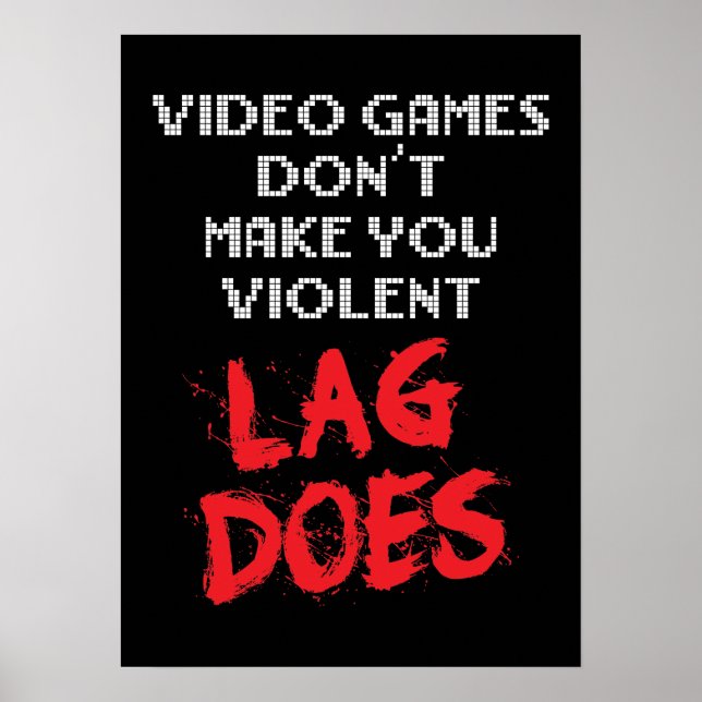 Poster Videos games não fazem você violento, Atraso faz (Frente)