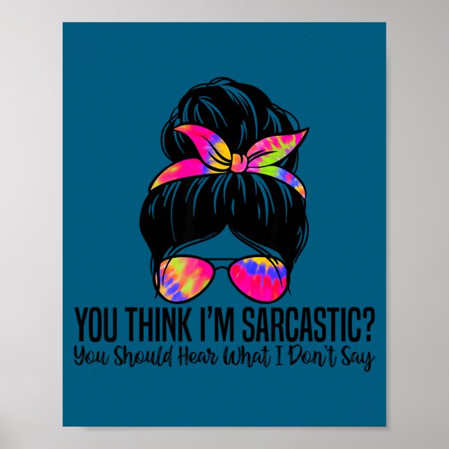 Poster Você Acha que Sou Sarcástico Você Deve Ouvir o que (Frente)