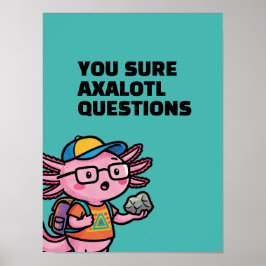 Poster Você certamente axolotl perguntas Meme Sarcástico 