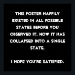 Póster Você desmaiou! Humor da Física Quântica<br><div class="desc">Você é um entusiasta da Física Quântica? Então esta é a design certa para você. Texto baseado e facilmente personalizado com a fonte e cores preferidas (basta clicar no botão "personalizar"), este é um design baseado em texto com uma mensagem engraçada: "Esse design existia alegremente em todos os estados possíveis...</div>