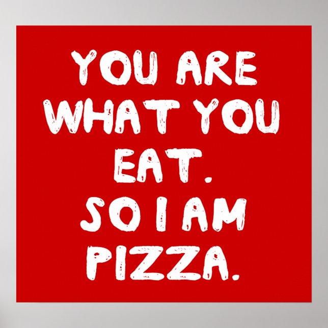 Póster Você É O Que Você Come. Então Eu Sou Pizza. (Frente)