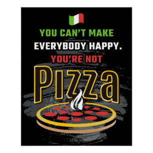 Póster Você não pode fazer todo mundo feliz: pizza engraç