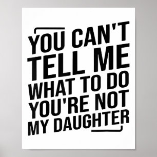 Poster Você Não Pode Me Dizer O Que Fazer Você Não É Minh
