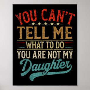 Poster Você Não Pode Me Dizer O Que Fazer Você Não É Minh
