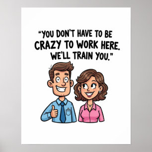 Poster "Você não precisa ser louco para trabalhar aqui" E