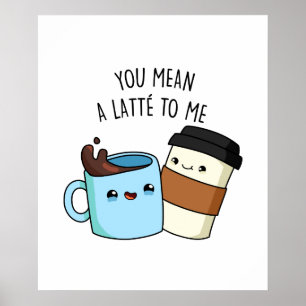 Poster Você Quer Dizer Um Latte Para Mim Café Bonito.