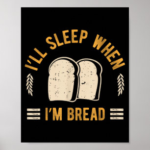Poster Vou Dormir Quando Padaria Pão Foodie Padeiro Carb