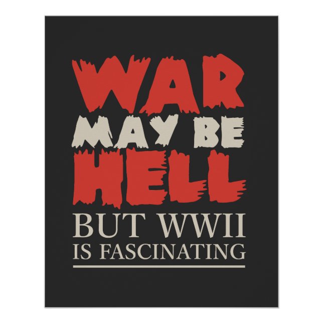 Póster War May Be Hell, But WWII Is Fascinating (Frente)