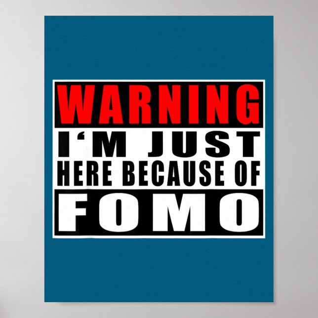 Poster Warning I'm Just Here Because Of Fomo Funny Quote  (Frente)
