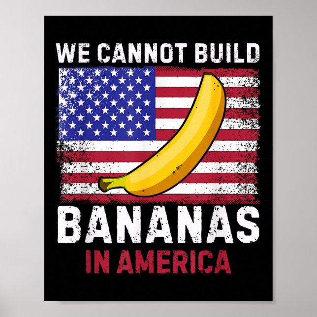 Poster We Cannot Build Bananas In America - Funny  (Frente)