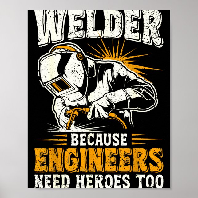 Poster Welder Because Engineers Need Heroes Too Funny Wel (Frente)