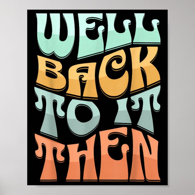 Poster Well Back To It Then Funny Motivational Design  (Frente)