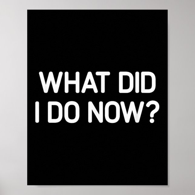 Poster What Did I Do Now, Funny, Jokes, Sarcastic  (Frente)