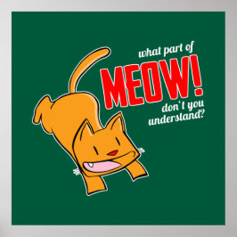 Poster What part of meow don't you understand?