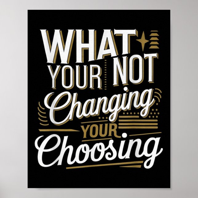 Poster What Your Not Changing Your Choosing Motivational  (Frente)