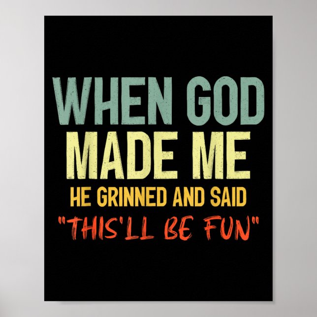 Poster When God Made Me Grinned And Said Thisll Be Fun Fu (Frente)