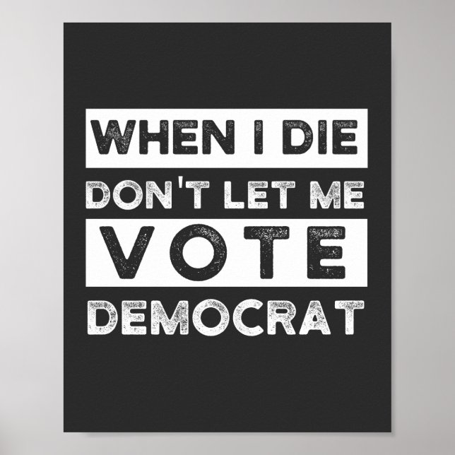 Poster When I Die Don't Let Me Vote Democat (Frente)