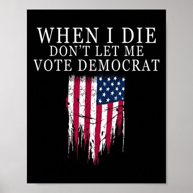 Poster When I Die Don't Let Me Vote Democrat  (Frente)