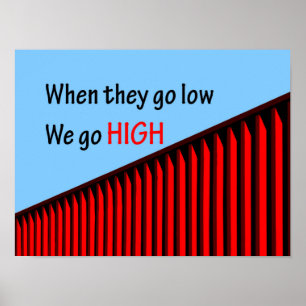 Póster "When they go low, we go high."