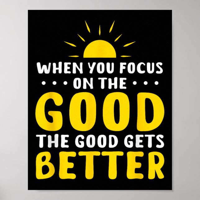 Poster When You Focus On The Good The Good Gets Better Mo (Frente)