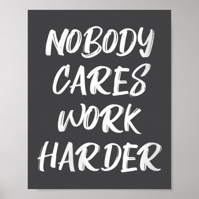 Poster Womens Nobody Cares Work Harder Sarcastic Motivati (Frente)