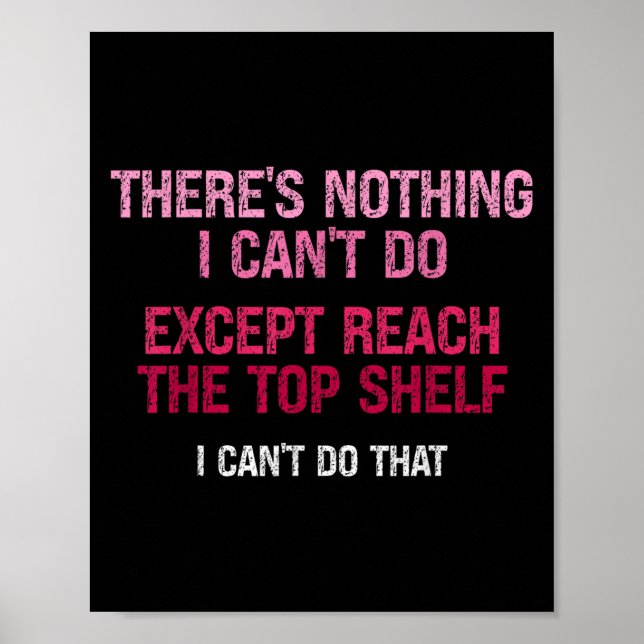Poster Womens There's Nothing I Can't Do Except Reach The (Frente)
