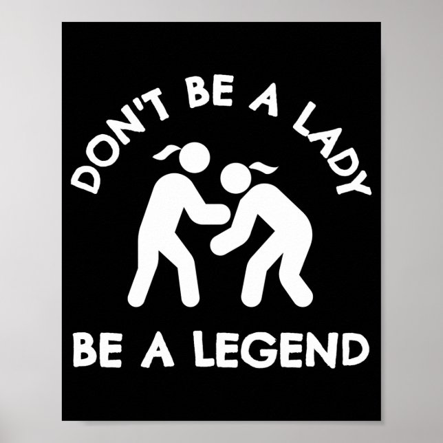Poster Wrestling Dont Be A Lady Be A Legend  (Frente)