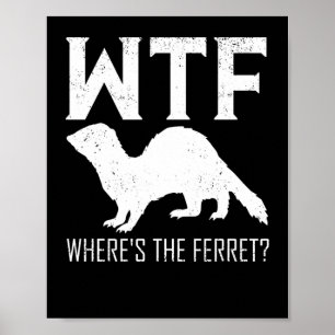 Poster WTF Where's The Ferret Animal Gift
