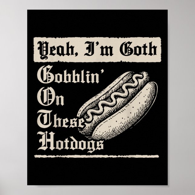 Poster Yeah I'm Goth Gobblin' On These Hot Dogs  (Frente)