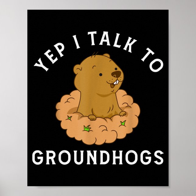 Poster Yep I Talk To Groundhogs - Funny Groundhog Day Woo (Frente)