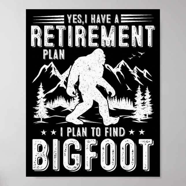 Poster Yes I Have Retirement Plant I Plant To Find Bigfoo (Frente)