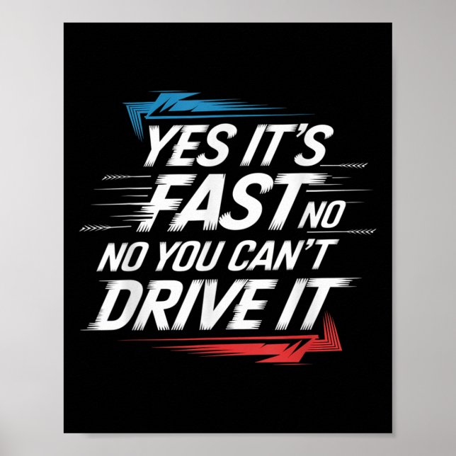 Poster Yes It's Fast No You Can't Drive It Speed Car Driv (Frente)