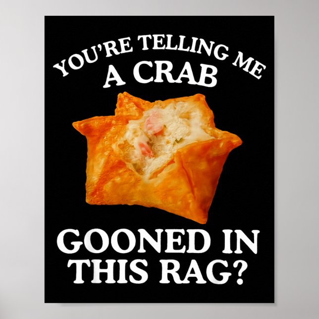 Poster You Are Telling Me A Crab Gooned In This Rag  (Frente)