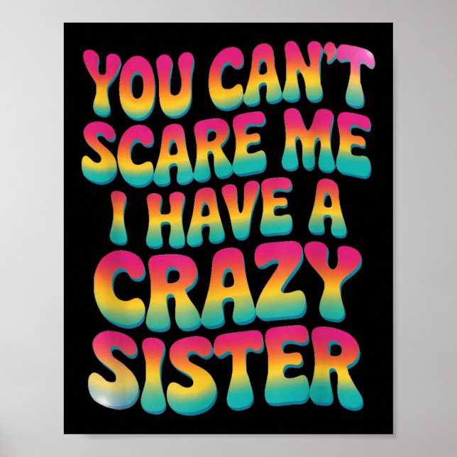 Poster You Can't E Me I Have A Crazy Sister  (Frente)