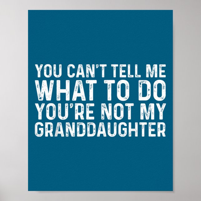 Poster You Can't Tell Me What To Do You're Not My Grandda (Frente)