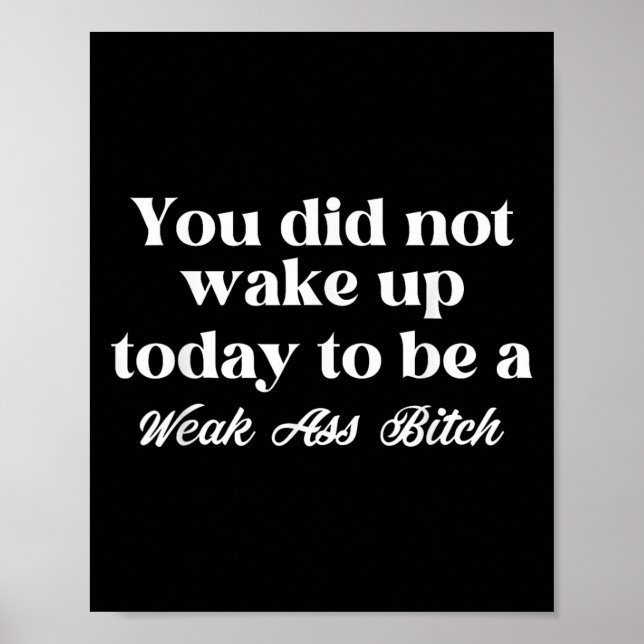 Poster You Did Not Wake Up Today To Be Weak Motivational  (Frente)