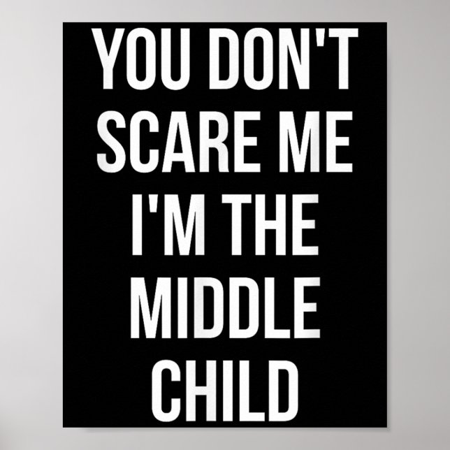 Poster You Don't E Me I'm The Middle Child Funny Sibling  (Frente)