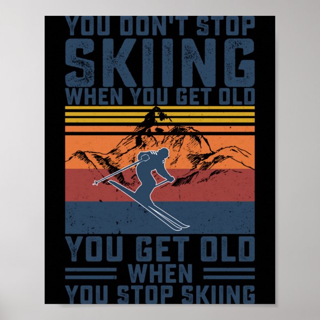 Poster You Don't Stop Skiing When You Get Old Skier Skiin (Frente)