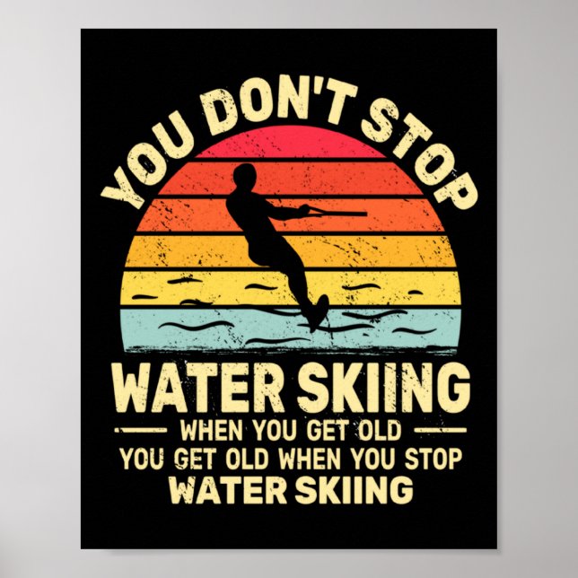Poster You Dont Stop Water Skiing When Get Old Water Ski  (Frente)