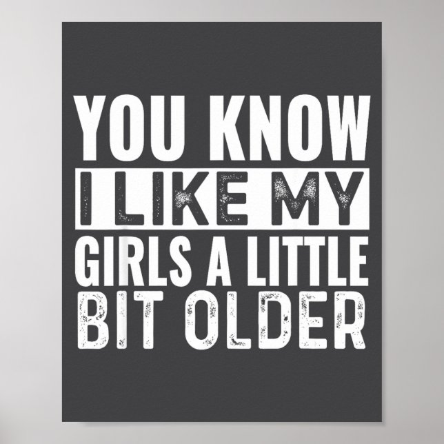 Poster You Know I Like My Girls A Little Bit Older Funny  (Frente)