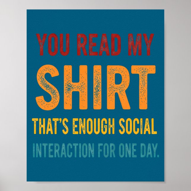 Poster You Read My Shirt That's Enough Social Interaction (Frente)